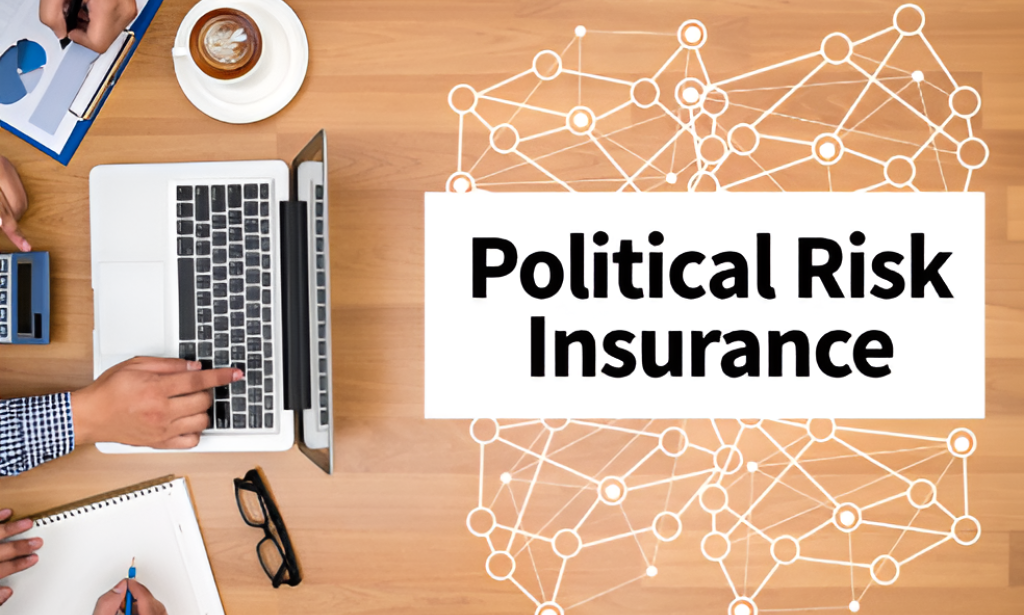 What Is Political Risk Insurance And Why Do U.S. Businesses Need It?